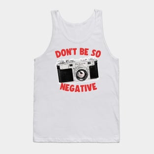 Don't Be So Negative / Camera Geek Gift Design Tank Top